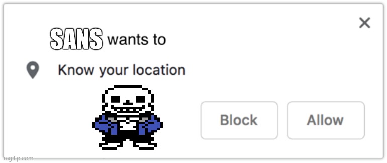 X Wants to Know Your Location | SANS | image tagged in x wants to know your location,sans undertale,undertale | made w/ Imgflip meme maker