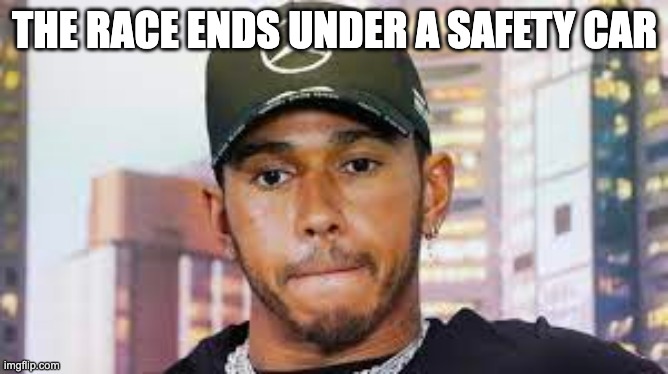 F1 | THE RACE ENDS UNDER A SAFETY CAR | image tagged in f1,hamilton | made w/ Imgflip meme maker