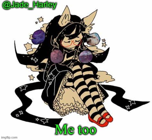 Jade Harley's cute little temp | Me too | image tagged in jade harley's cute little temp | made w/ Imgflip meme maker