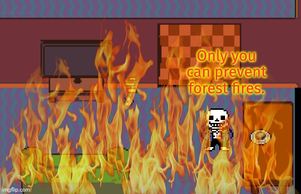 No. This is not ok. | Only you can prevent forest fires. | image tagged in undertale,fire,sans | made w/ Imgflip meme maker