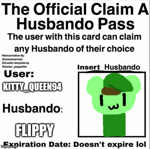 well i pretty much drew on it | KITTY_QUEEN94; FLIPPY | image tagged in claim a husbando pass | made w/ Imgflip meme maker