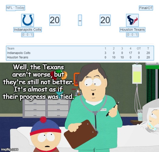 1st and Whatever | Well, the Texans aren't worse, but they're still not better.  It's almost as if 
their progress was tied. | image tagged in houston texans,nfl memes,south park,2022,nfl,season | made w/ Imgflip meme maker