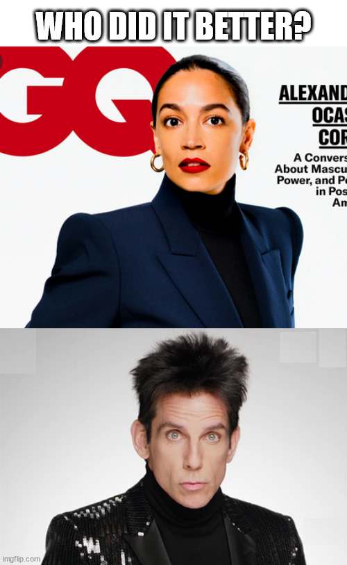 Zoolaner Vs. AOC |  WHO DID IT BETTER? | image tagged in zoolander,aoc | made w/ Imgflip meme maker