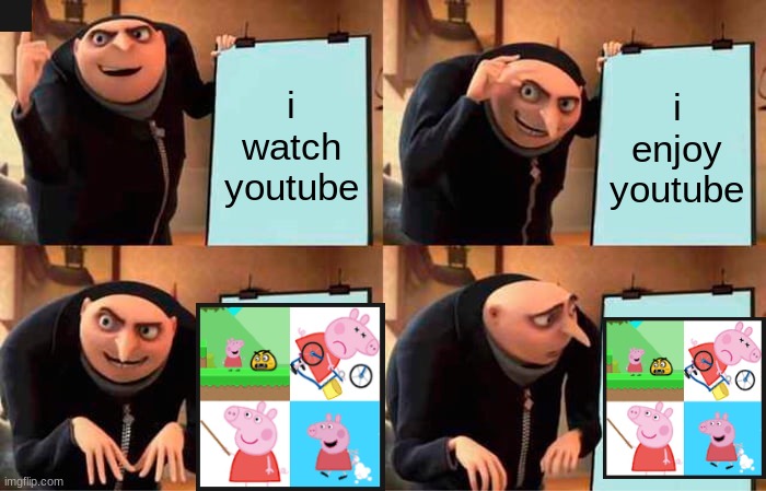 Bro what are with some of these ad's | i watch youtube; i enjoy youtube | image tagged in memes,gru's plan | made w/ Imgflip meme maker