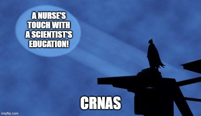 batman signal | A NURSE'S TOUCH WITH A SCIENTIST'S EDUCATION! CRNAS | image tagged in batman signal | made w/ Imgflip meme maker