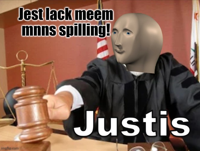 Meme man Justis | Jest lack meem mnns spilling! | image tagged in meme man justis | made w/ Imgflip meme maker