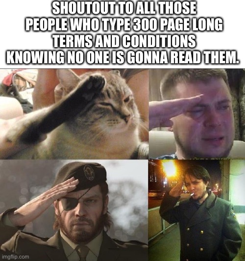 Agree | SHOUTOUT TO ALL THOSE PEOPLE WHO TYPE 300 PAGE LONG TERMS AND CONDITIONS KNOWING NO ONE IS GONNA READ THEM. | image tagged in ozon's salute | made w/ Imgflip meme maker