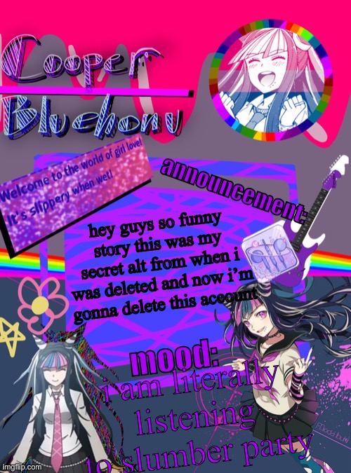 cooper’s ibuki template | hey guys so funny story this was my secret alt from when i was deleted and now i’m gonna delete this account; i am literally listening to slumber party | image tagged in cooper s ibuki template | made w/ Imgflip meme maker