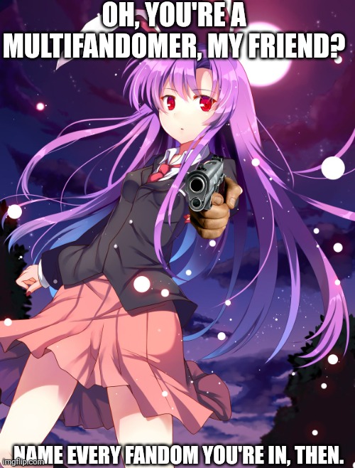 Do it. Do it for Reisen. | OH, YOU'RE A MULTIFANDOMER, MY FRIEND? NAME EVERY FANDOM YOU'RE IN, THEN. | image tagged in touhou pointing,touhou,reisen,pointing gun | made w/ Imgflip meme maker