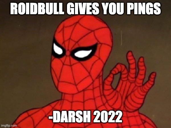 roidbull | ROIDBULL GIVES YOU PINGS; -DARSH 2022 | image tagged in spiderman perfecto | made w/ Imgflip meme maker