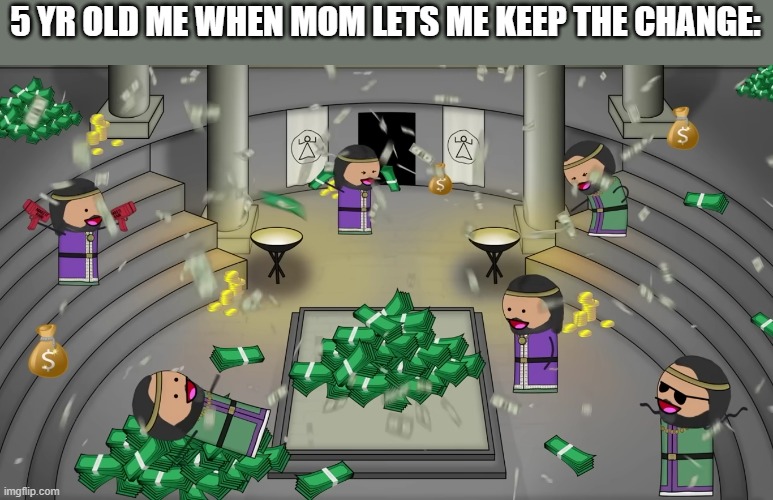 CASH | 5 YR OLD ME WHEN MOM LETS ME KEEP THE CHANGE: | image tagged in stonks | made w/ Imgflip meme maker