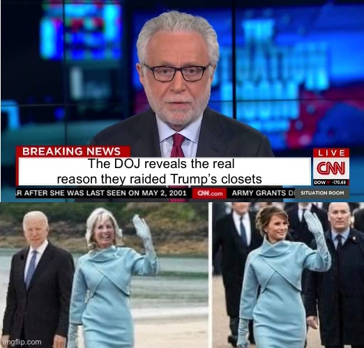 The Biden’s just needed a touch of class | The DOJ reveals the real reason they raided Trump’s closets | image tagged in cnn wolf of fake news fanfiction,politics lol,memes | made w/ Imgflip meme maker