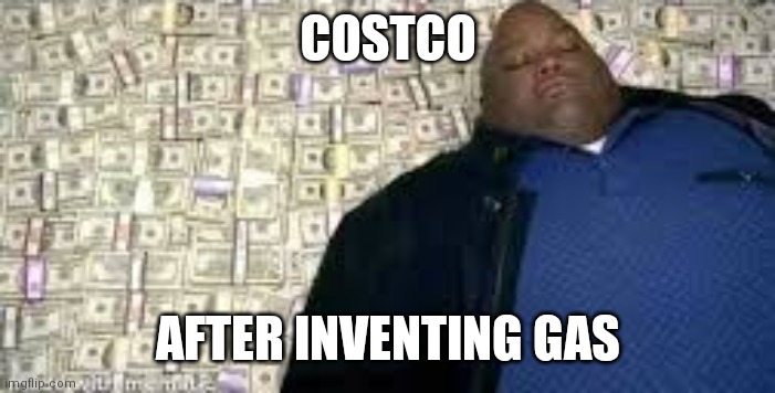 X after inventing Y | COSTCO; AFTER INVENTING GAS | image tagged in x after inventing y | made w/ Imgflip meme maker