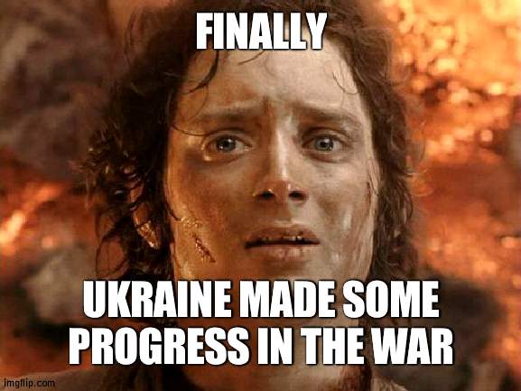 It's about time they actually made some progress to end this |  FINALLY; UKRAINE MADE SOME PROGRESS IN THE WAR | image tagged in memes,it's finally over,war | made w/ Imgflip meme maker