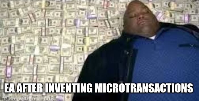 X after inventing Y | EA AFTER INVENTING MICROTRANSACTIONS | image tagged in x after inventing y | made w/ Imgflip meme maker