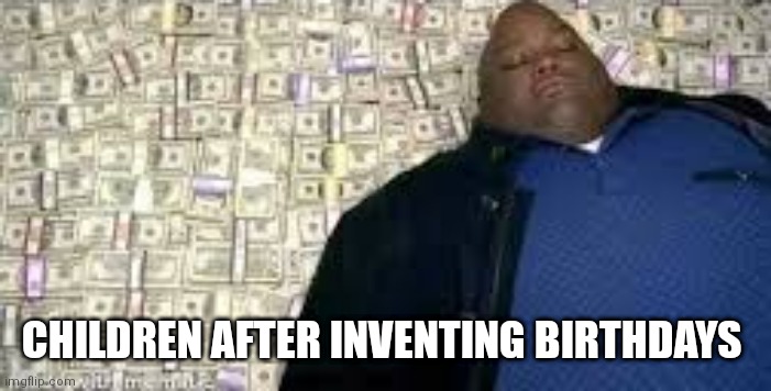 X after inventing Y | CHILDREN AFTER INVENTING BIRTHDAYS | image tagged in x after inventing y | made w/ Imgflip meme maker