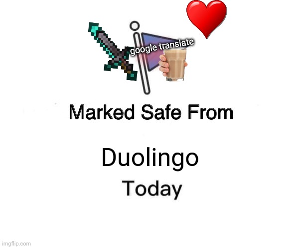 Just in case. | google translate; Duolingo | image tagged in memes,marked safe from,duolingo,google translate | made w/ Imgflip meme maker