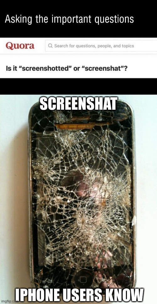 Screenshat | SCREENSHAT; IPHONE USERS KNOW | image tagged in iphone broken,screenshat,screenshot,iphone | made w/ Imgflip meme maker