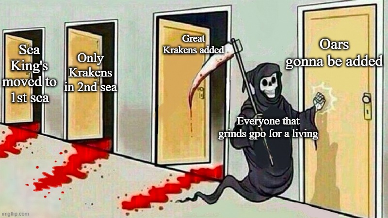 I need like a gun, like.. now | Oars gonna be added; Great Krakens added; Sea King's moved to 1st sea; Only Krakens in 2nd sea; Everyone that grinds gpo for a living | image tagged in death knocking at the door | made w/ Imgflip meme maker