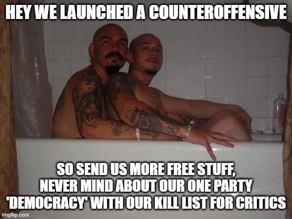 battle of the bulge | HEY WE LAUNCHED A COUNTEROFFENSIVE; SO SEND US MORE FREE STUFF, NEVER MIND ABOUT OUR ONE PARTY 'DEMOCRACY' WITH OUR KILL LIST FOR CRITICS | image tagged in gay gangsters | made w/ Imgflip meme maker