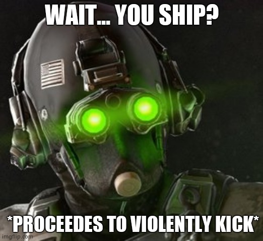 Cloaker hates shippers |  WAIT... YOU SHIP? *PROCEEDES TO VIOLENTLY KICK* | image tagged in cloaker | made w/ Imgflip meme maker
