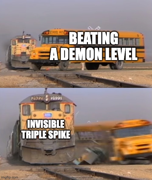 Michigun Demon | BEATING A DEMON LEVEL; INVISIBLE TRIPLE SPIKE | image tagged in a train hitting a school bus | made w/ Imgflip meme maker