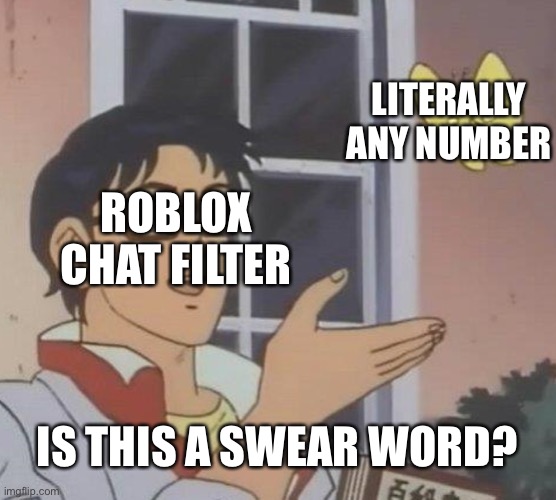 Meme | LITERALLY ANY NUMBER; ROBLOX CHAT FILTER; IS THIS A SWEAR WORD? | image tagged in memes,is this a pigeon | made w/ Imgflip meme maker
