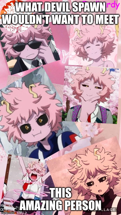 my gf | WHAT DEVIL SPAWN WOULDN'T WANT TO MEET; THIS AMAZING PERSON | image tagged in mina ashido | made w/ Imgflip meme maker