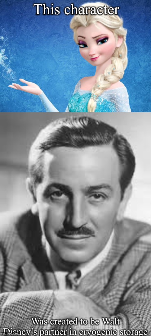 Elsa | This character; Was created to be Walt Disney’s partner in cryogenic storage | image tagged in elsa frozen,walt disney | made w/ Imgflip meme maker