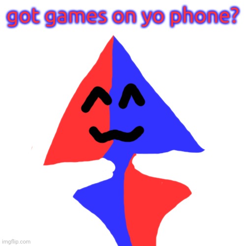 Blank Transparent Square Meme | got games on yo phone? | image tagged in memes,blank transparent square | made w/ Imgflip meme maker