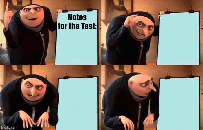 Basically every student in school: | Notes for the Test: | image tagged in memes,gru's plan,funny,funny memes,just a tag | made w/ Imgflip meme maker