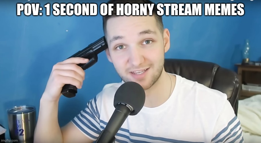 Neat mike suicide | POV: 1 SECOND OF HORNY STREAM MEMES | image tagged in neat mike suicide | made w/ Imgflip meme maker