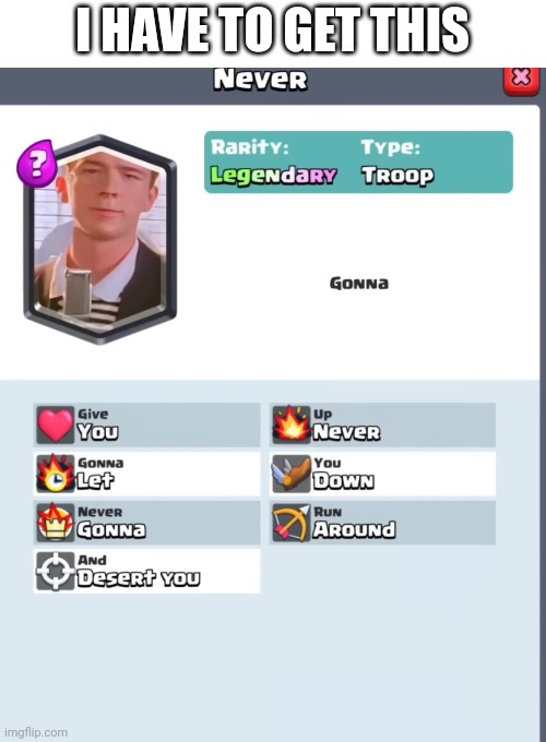 I HAVE TO GET THIS | image tagged in rick astley,funny,memes,clash royale | made w/ Imgflip meme maker