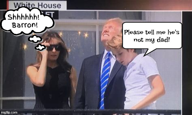 Not TOO bright.... | Shhhhhh!
 Barron! Please tell me he's
not my dad! | image tagged in barron trump,melaina trump,donald trump,derrr,moron | made w/ Imgflip meme maker