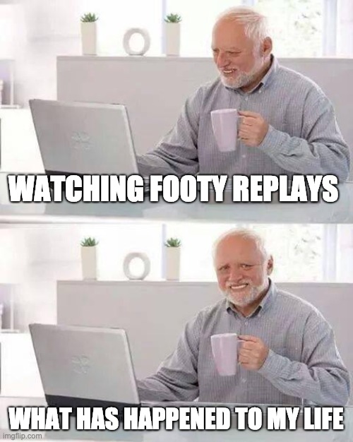 Hide the Pain Harold | WATCHING FOOTY REPLAYS; WHAT HAS HAPPENED TO MY LIFE | image tagged in memes,hide the pain harold,nfl football | made w/ Imgflip meme maker