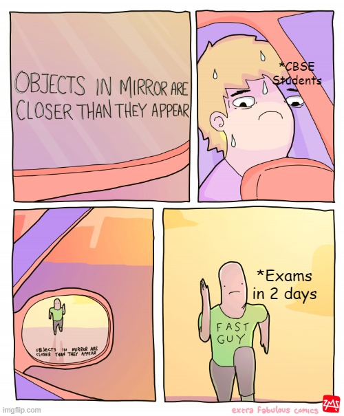 Guess I'll Die | *CBSE Students; *Exams in 2 days | image tagged in objects in mirror are closer than they appear | made w/ Imgflip meme maker