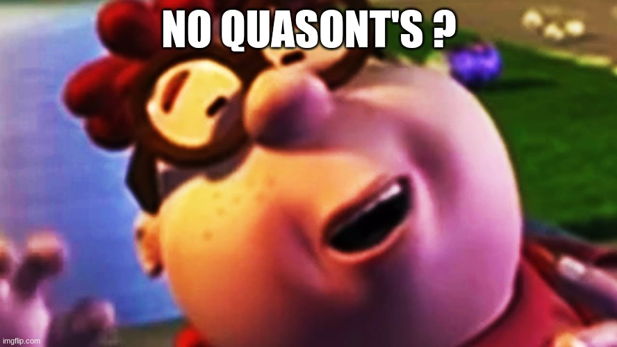 NO QUASONT'S ? | made w/ Imgflip meme maker