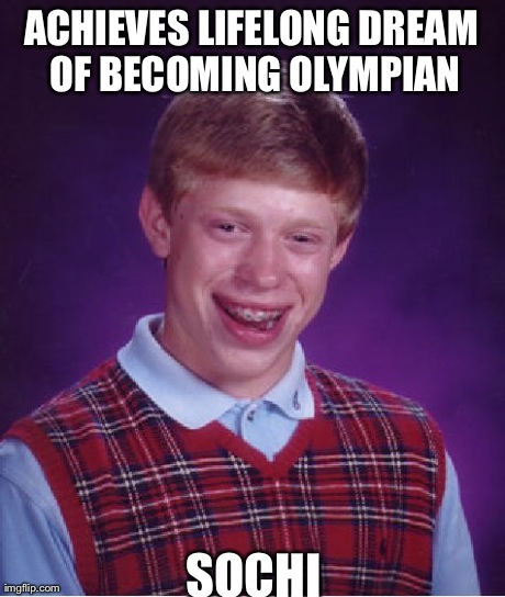 Bad Luck Brian Meme | ACHIEVES LIFELONG DREAM OF BECOMING OLYMPIAN SOCHI | image tagged in memes,bad luck brian | made w/ Imgflip meme maker