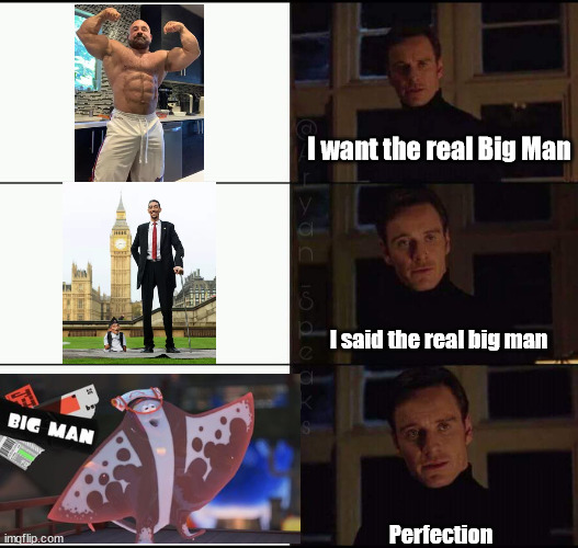 Big man supremacy | I want the real Big Man; I said the real big man; Perfection | image tagged in show me the real | made w/ Imgflip meme maker