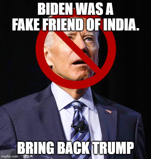 FAKE PAKISTANI PEDO | BIDEN WAS A FAKE FRIEND OF INDIA. BRING BACK TRUMP | made w/ Imgflip meme maker