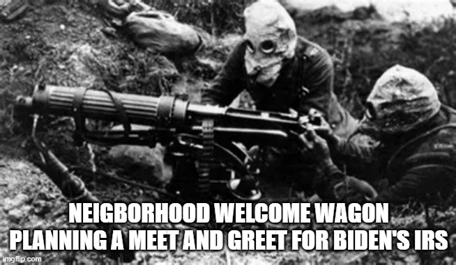 NEIGBORHOOD WELCOME WAGON PLANNING A MEET AND GREET FOR BIDEN'S IRS | image tagged in biden | made w/ Imgflip meme maker