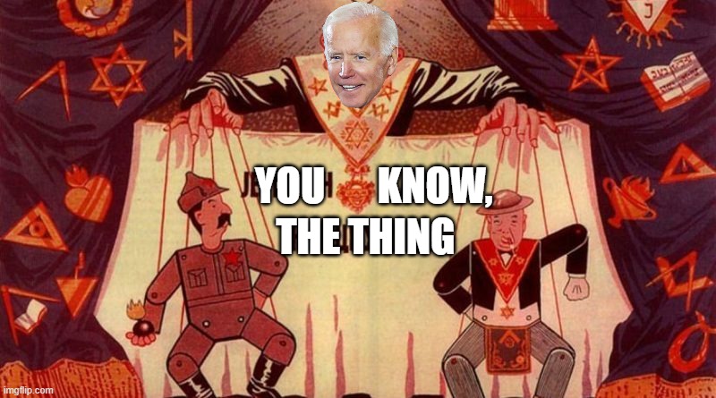 Protocols of Biden . . . Abuse of Power | KNOW, YOU; THE THING | image tagged in joe biden,brandon,dark humor | made w/ Imgflip meme maker
