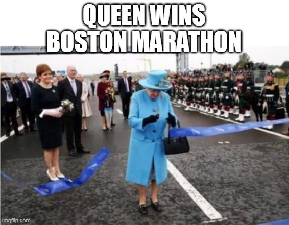 QUEEN WINS BOSTON MARATHON | made w/ Imgflip meme maker