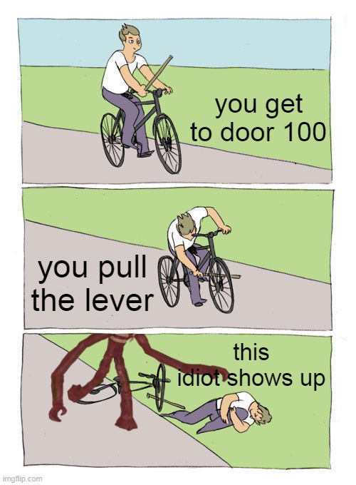 only doors players understand | you get to door 100; you pull the lever; this idiot shows up | image tagged in memes,bike fall | made w/ Imgflip meme maker