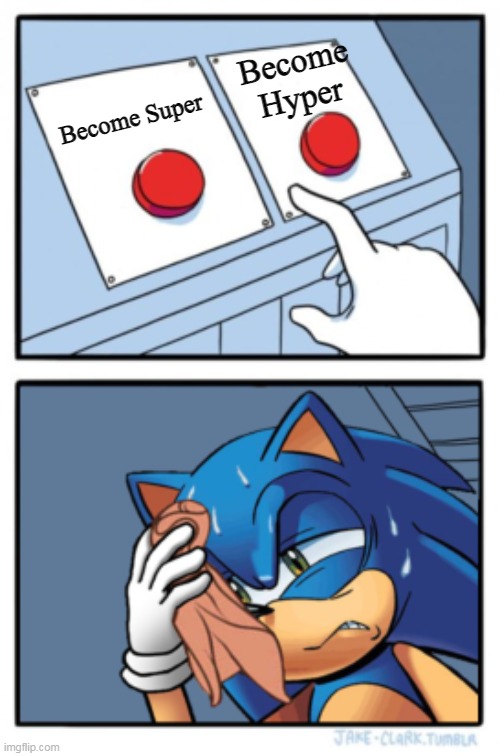 Sonic Forms | Become Hyper; Become Super | image tagged in sonic two buttons | made w/ Imgflip meme maker