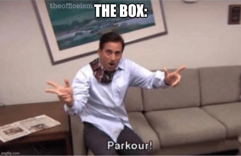 parkour! | THE BOX: | image tagged in parkour | made w/ Imgflip meme maker