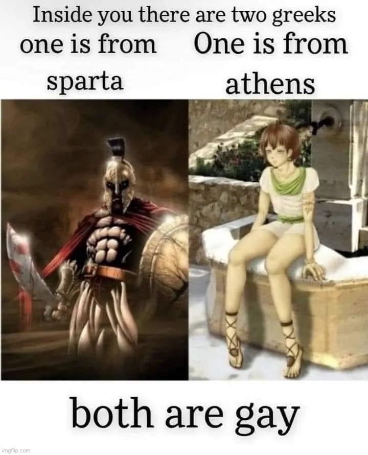 Gays founded Western Civilization. Change my mind | image tagged in two greeks inside you both are gay,lgbtq,gay,athens,sparta,western civilizations | made w/ Imgflip meme maker