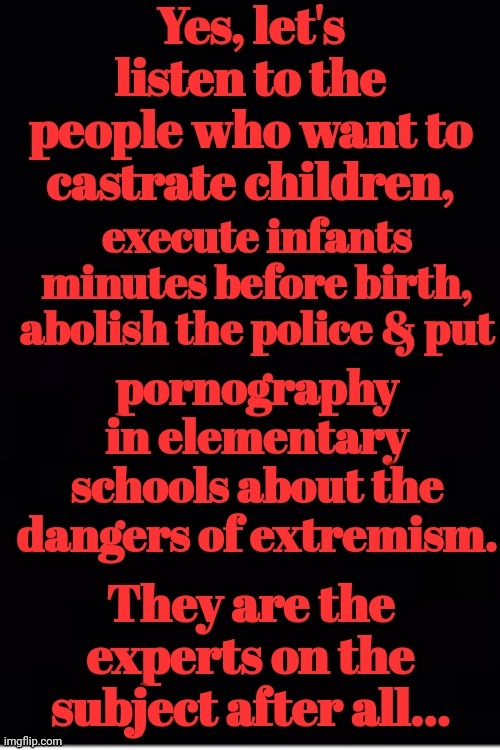 Democrats Are The Experts When It Comes To Extremism | image tagged in democratic socialism,abortion,transgender,children,riots,voter fraud | made w/ Imgflip meme maker