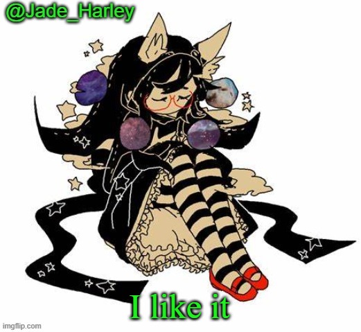 Jade Harley's cute little temp | I like it | image tagged in jade harley's cute little temp | made w/ Imgflip meme maker
