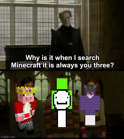 Why is it when something happens (blank) | Why is it when I search Minecraft it is always you three? | image tagged in why is it when something happens blank,minecraft,technoblade,dream,jellybean | made w/ Imgflip meme maker